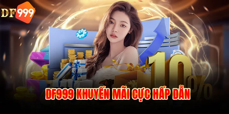 DF999 khuyến mãi cực hấp dẫn