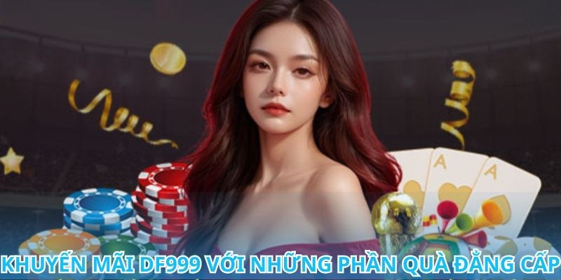 Khuyến mãi DF999 nhân dịp đặc biệt trong năm