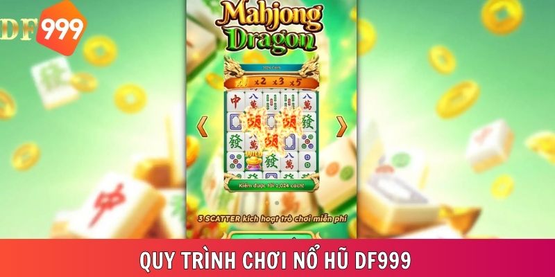 Quy trình chơi nổ hũ DF999 chi tiết cho cá thành viên