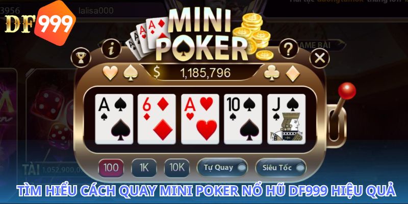 Tăng cơ hội chiến thắng với cách quay Mini Poker nổ hũ DF999 